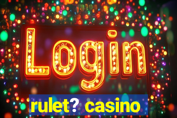 rulet? casino