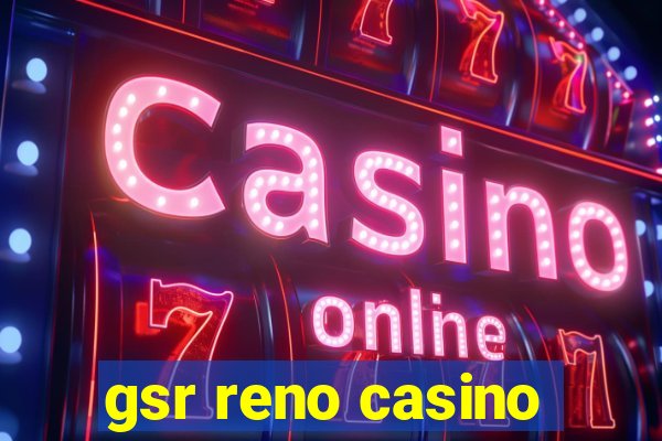 gsr reno casino