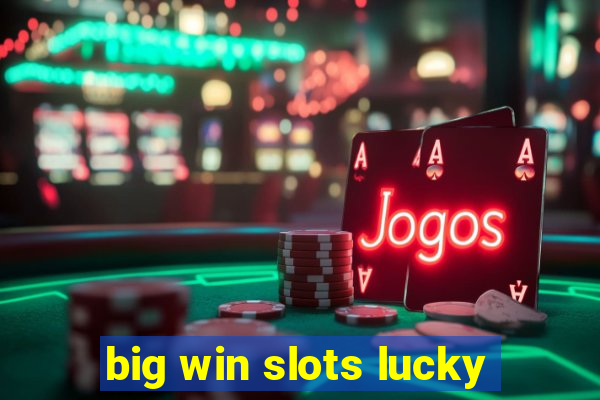 big win slots lucky