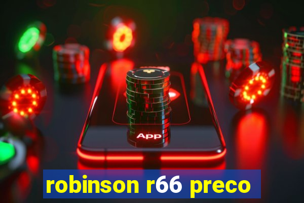 robinson r66 preco