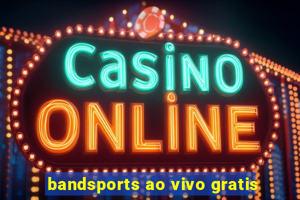 bandsports ao vivo gratis