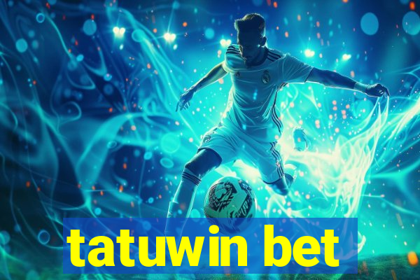 tatuwin bet