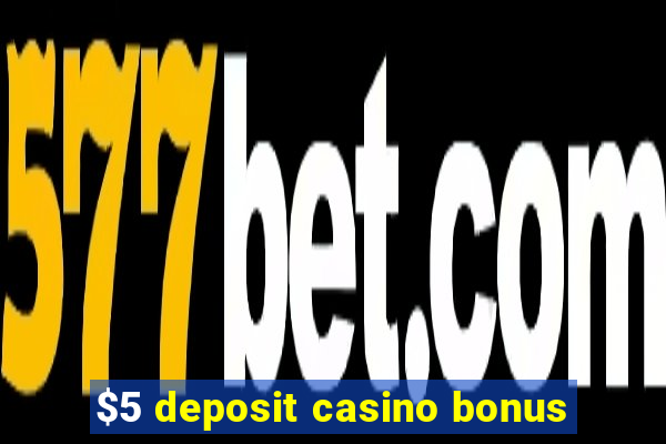 $5 deposit casino bonus