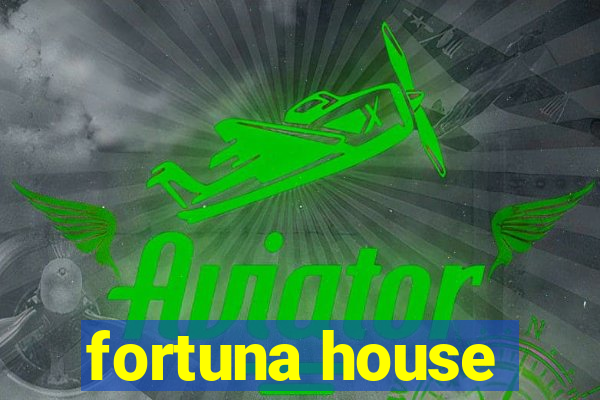 fortuna house