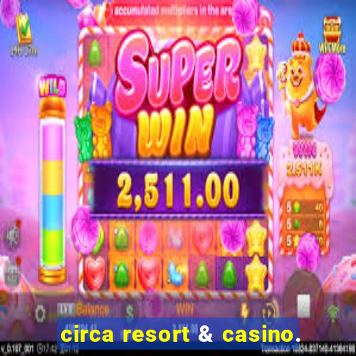 circa resort & casino.