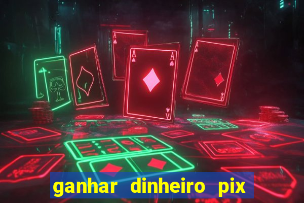 ganhar dinheiro pix jogando 2022 pagbank