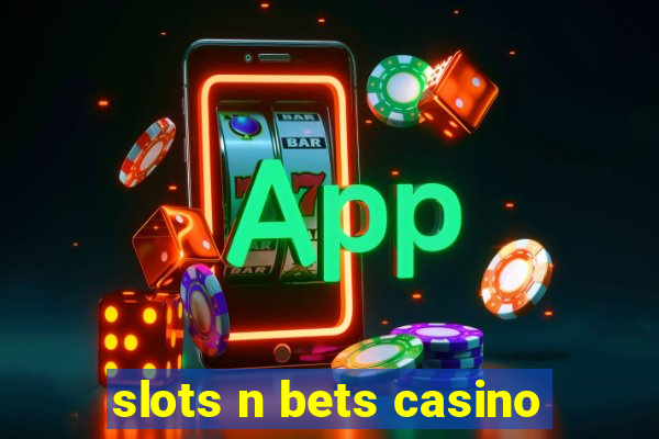 slots n bets casino