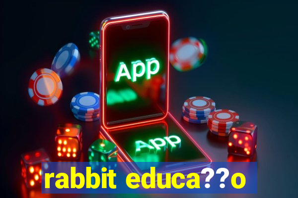 rabbit educa??o