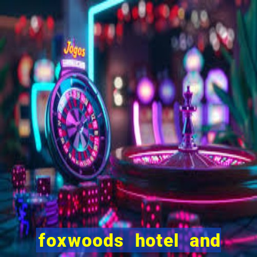 foxwoods hotel and casino in connecticut