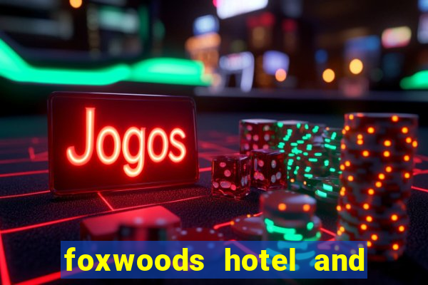 foxwoods hotel and casino in connecticut