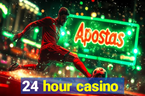 24 hour casino