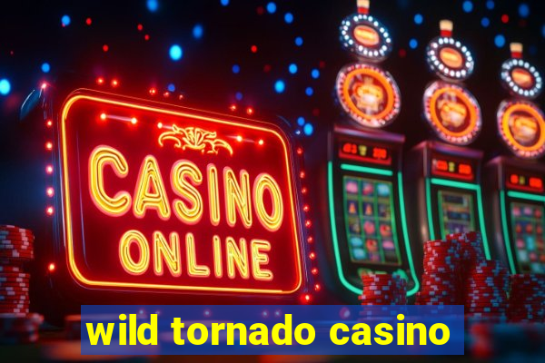 wild tornado casino