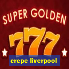 crepe liverpool