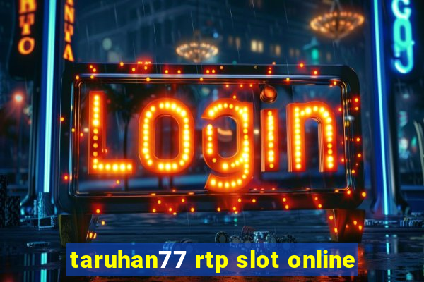 taruhan77 rtp slot online