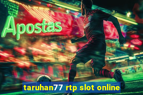 taruhan77 rtp slot online