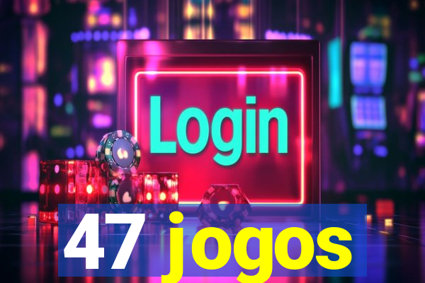 47 jogos