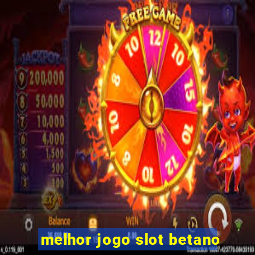 melhor jogo slot betano