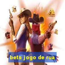 bets jogo de rua