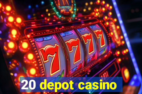 20 depot casino