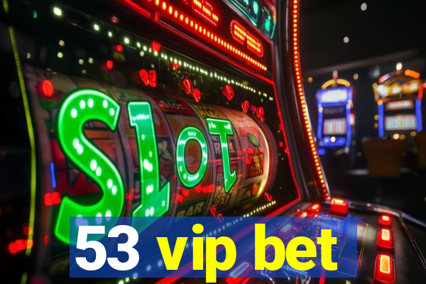 53 vip bet