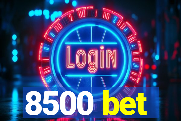 8500 bet