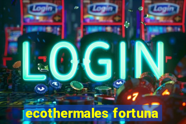 ecothermales fortuna