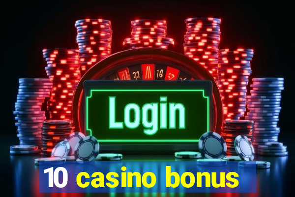 10 casino bonus