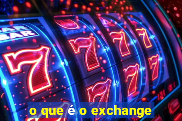 o que é o exchange