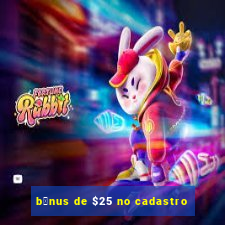 b么nus de $25 no cadastro