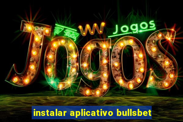 instalar aplicativo bullsbet