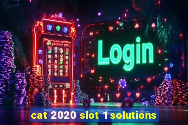 cat 2020 slot 1 solutions