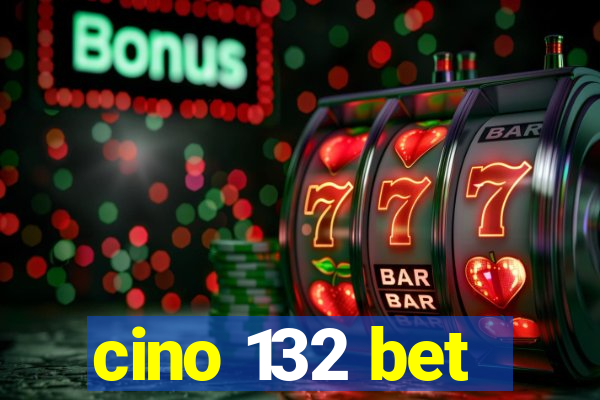 cino 132 bet