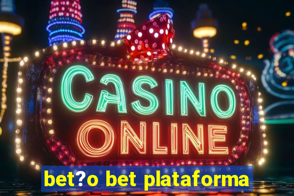 bet?o bet plataforma