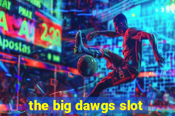 the big dawgs slot