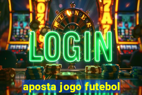 aposta jogo futebol