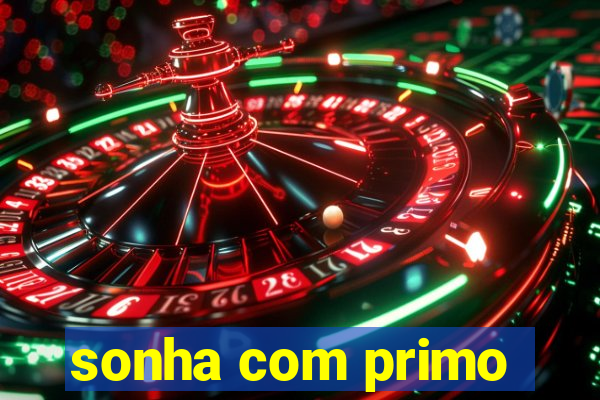 sonha com primo