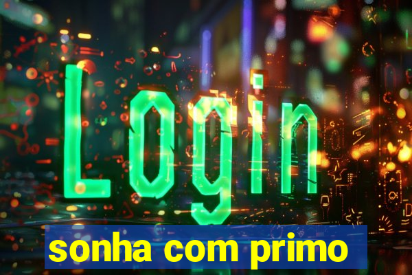 sonha com primo