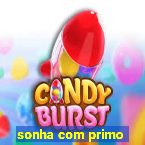 sonha com primo