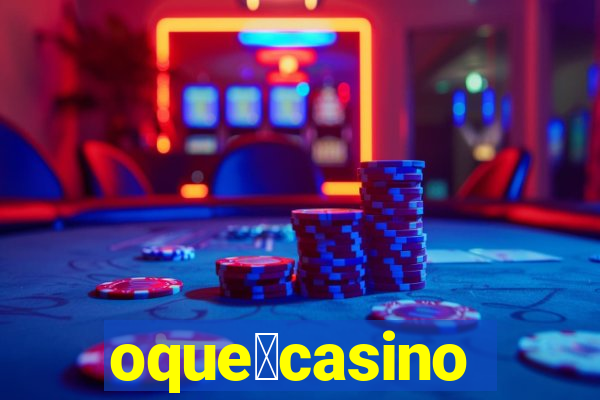 oque茅casino