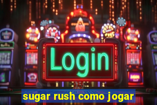 sugar rush como jogar