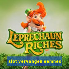 slot vervangen eemnes