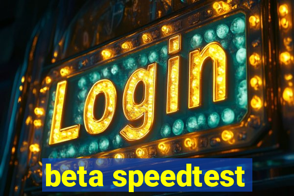 beta speedtest