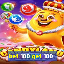 bet 100 get 100