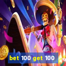 bet 100 get 100