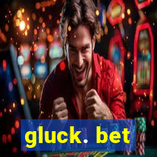 gluck. bet