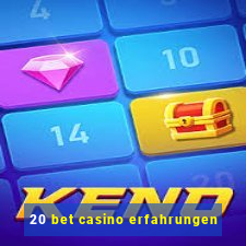 20 bet casino erfahrungen