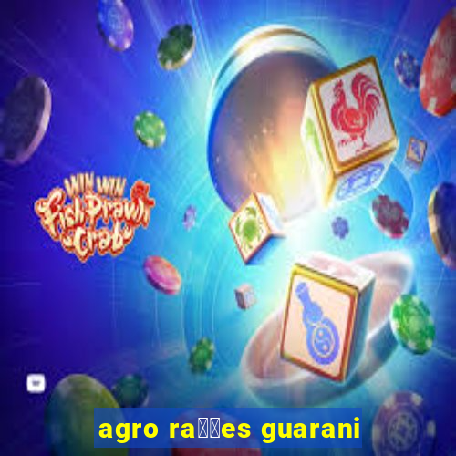 agro ra莽玫es guarani