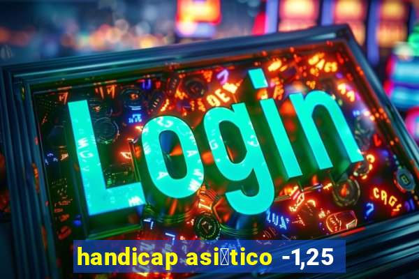 handicap asi谩tico -1,25