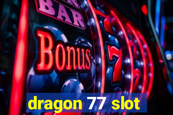 dragon 77 slot