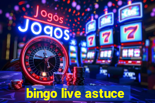 bingo live astuce